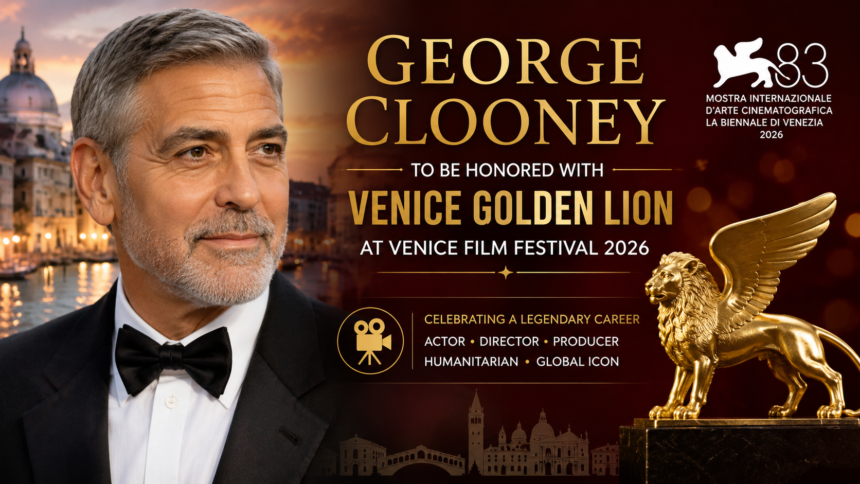 George Clooney to be Honored With Venice Golden Lion at Venice Film Festival 2026